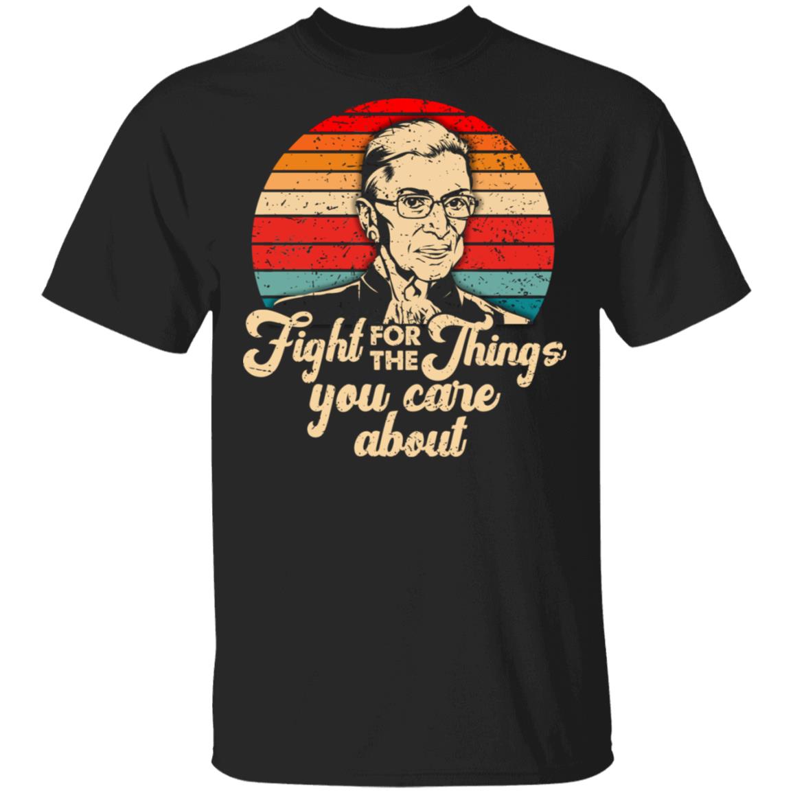 Fight For The Thing You Care About Retro T-Shirt - Notorious RBG Shirt - Ruth Bader Ginsburg Shirt, Black, Unisex T-Shirt Fight For The Thing You Care About Retro T-Shirt - Notorious RBG Shirt - Ruth Bader Ginsburg Shirt, Black, Unisex T-Shirt