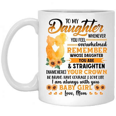 Personalized Mom To My Daughter Whenever You Feel Overwhelmed Ceramic Coffee Mug - Beer Stein - Water Bottle, White, 11 oz. White Mug