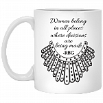 Women Belong in All Places Where Decisions Are Being Made RBG Ruth Feminist Coffee Mug - Water Bottle, White, 11 oz. White Mug