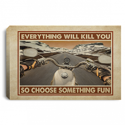 Everything Will Kill You So Choose Something Fun Chopper Bike Framed Canvas - Unframed Poster, White, 0.75'' Framed Canvas
