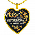 To My Sister I Love You Today Tomorrow and Forever You Are Beautiful Heart Pendant Necklace - Heart Luxury Necklace (Gold Plated)
