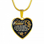 To My Sister I Love You Today Tomorrow and Forever You Are Beautiful Heart Pendant Necklace - Heart Luxury Necklace (Gold Plated)