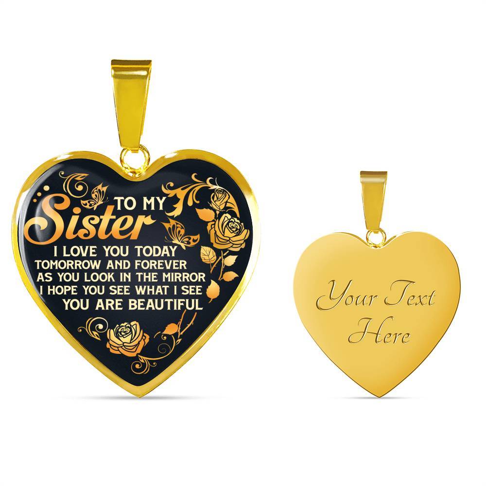 To My Sister I Love You Today Tomorrow and Forever You Are Beautiful Heart Pendant Necklace - Heart Luxury Necklace (Gold Plated)