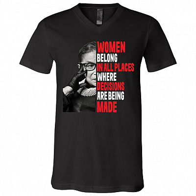 RBG Women Belong In All Places Where Decisions Are Being Made T-Shirt - V-Neck Tee, Black, V-Neck T-Shirt