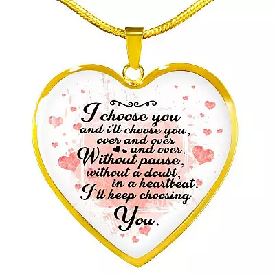 I Choose You and I Will Choose You Over and Over Without Pause Without a Doubt Heart Pendant Necklace Gift - Heart Luxury Necklace (Gold Plated)