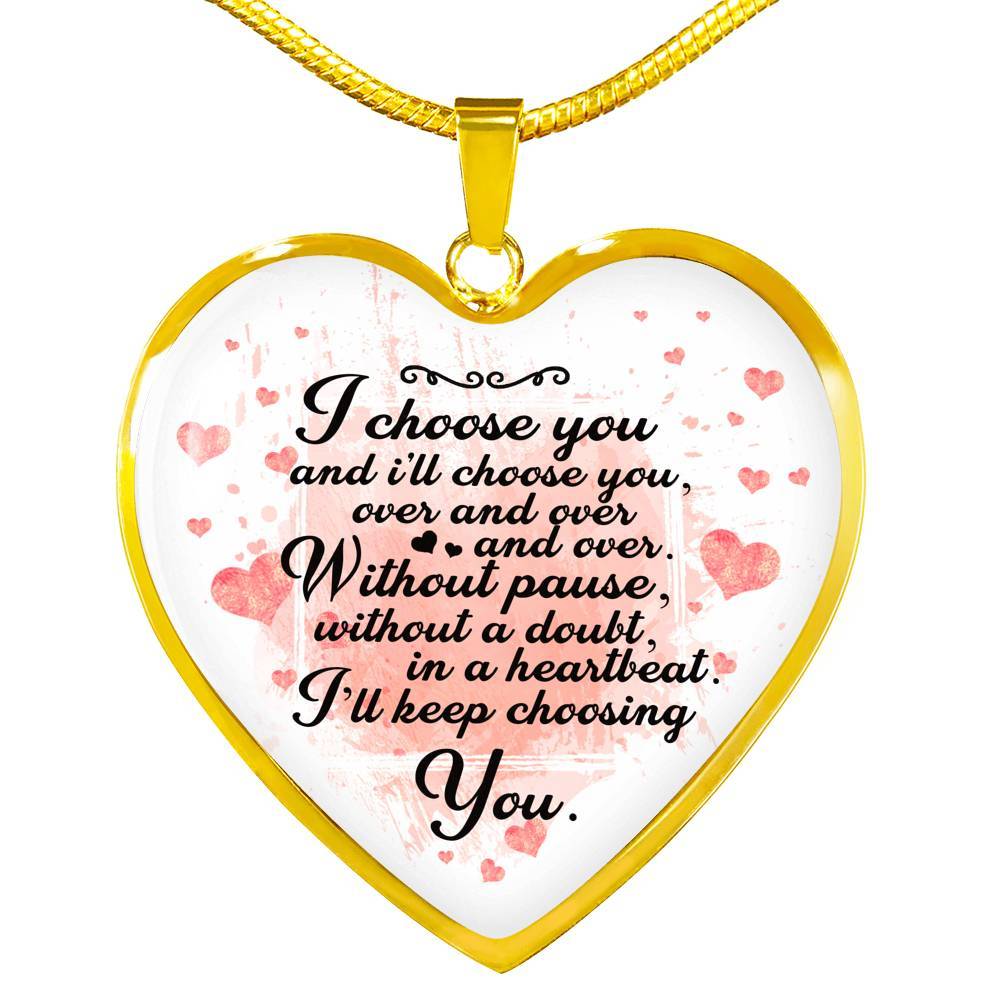 I Choose You and I Will Choose You Over and Over Without Pause Without a Doubt Heart Pendant Necklace Gift - Heart Luxury Necklace (Gold Plated)