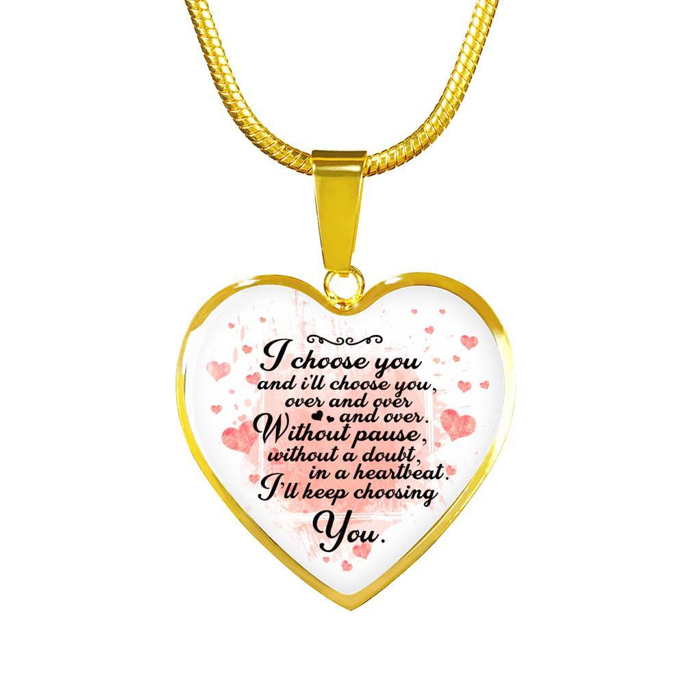 I Choose You and I Will Choose You Over and Over Without Pause Without a Doubt Heart Pendant Necklace Gift - Heart Luxury Necklace (Gold Plated)