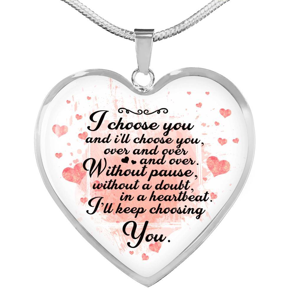 I Choose You and I Will Choose You Over and Over Without Pause Without a Doubt Heart Pendant Necklace Gift - Heart Luxury Necklace (Silver)
