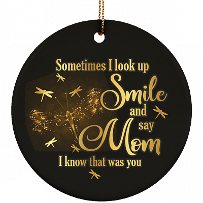 Dragonfly Sometimes I Look Up Smile And Say Mom I Know That Was You Circle Ceramic Christmas Ornament Keepsake, White, Ceramic Circle Ornament