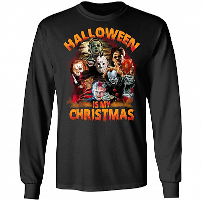 Horror Movie Character Halloween Is My Christmas Hoodie - Sweatshirt - Long Sleeve Shirt, Black, Long Sleeve