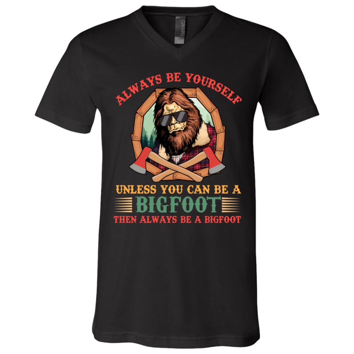 Always Be Yourself Unless You Can Be A Bigfoot Then Always Be A Bigfoot T-Shirt - V-Neck Shirt, Black, V-Neck T-Shirt