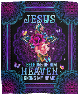 Jesus Because Of Him Heaven Knows My Name Fleece Blanket - Mink Sherpa Blanket - Woven Blanket, White, Cozy Plush Fleece Blanket - 50x60