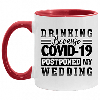 Drinking Because Covid-19 Postponed My Wedding Accent Coffee Mug - Funny Quarantined Wedding Gift, White/Red, 11 oz. Accent Mug