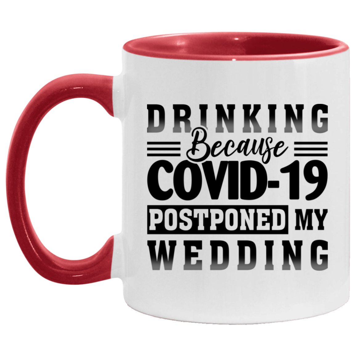 Drinking Because Covid-19 Postponed My Wedding Accent Coffee Mug - Funny Quarantined Wedding Gift, White/Red, 11 oz. Accent Mug
