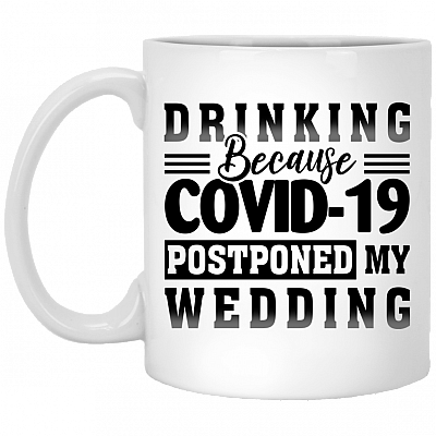 Drinking Because Covid-19 Postponed My Wedding Ceramic Coffee Mug - Beer Stein - Funny Quarantined Wedding Gift, White, 11 oz. White Mug