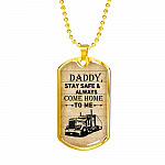 Daddy Stay Safe and Always Come Home To Me Dog Tag Pendant Necklace - Dog Tag Gift For Dad - Dog Tag (Gold Plated)