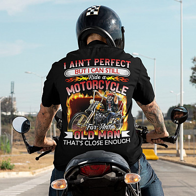 Alternative view of I Ain't Perfect But I Can Ride A Motorcycle For An Old Man Shirt - Biker Shirt - Print On Back T Shirt