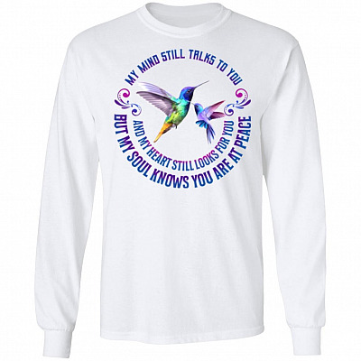 My Mind Still Talks to You but My Soul Knows You Are at Peace and My Heart Still Looks for You Hoodie - Sweatshirt, White, Long Sleeve