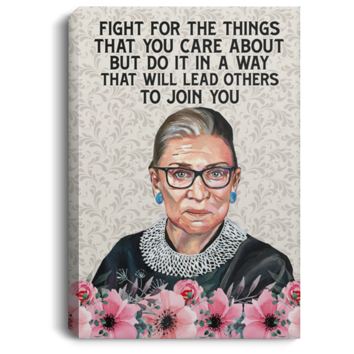 Fight The Things That You Care About That Will Lead Others To Join You Notorious RBG Framed Canvas - Unframed Poster, White, 0.75'' Framed Canvas Fight The Things That You Care About That Will Lead Others To Join You Notorious RBG Framed Canvas - Unframed Poster, White, 0.75'' Framed Canvas