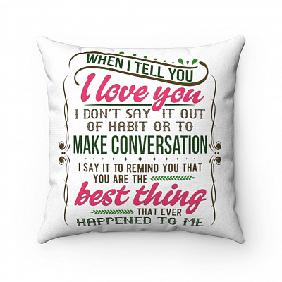 When I Tell You I Love You Throw Pillow - Decorative Pillow - Indoor Outdoor Cushion - Sofa Home Decor