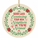 Good Luck Convincing Your New Neighbor Holiday Christmas - Flat Circle Porcelain Ceramic Ornament - Decoration, White, Circle Ornament