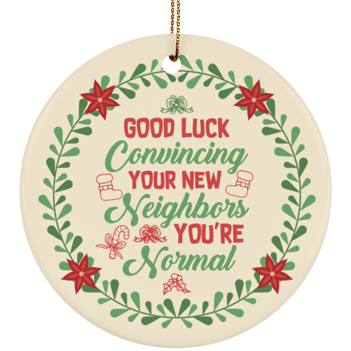 Good Luck Convincing Your New Neighbor Holiday Christmas - Flat Circle Porcelain Ceramic Ornament - Decoration, White, Circle Ornament
