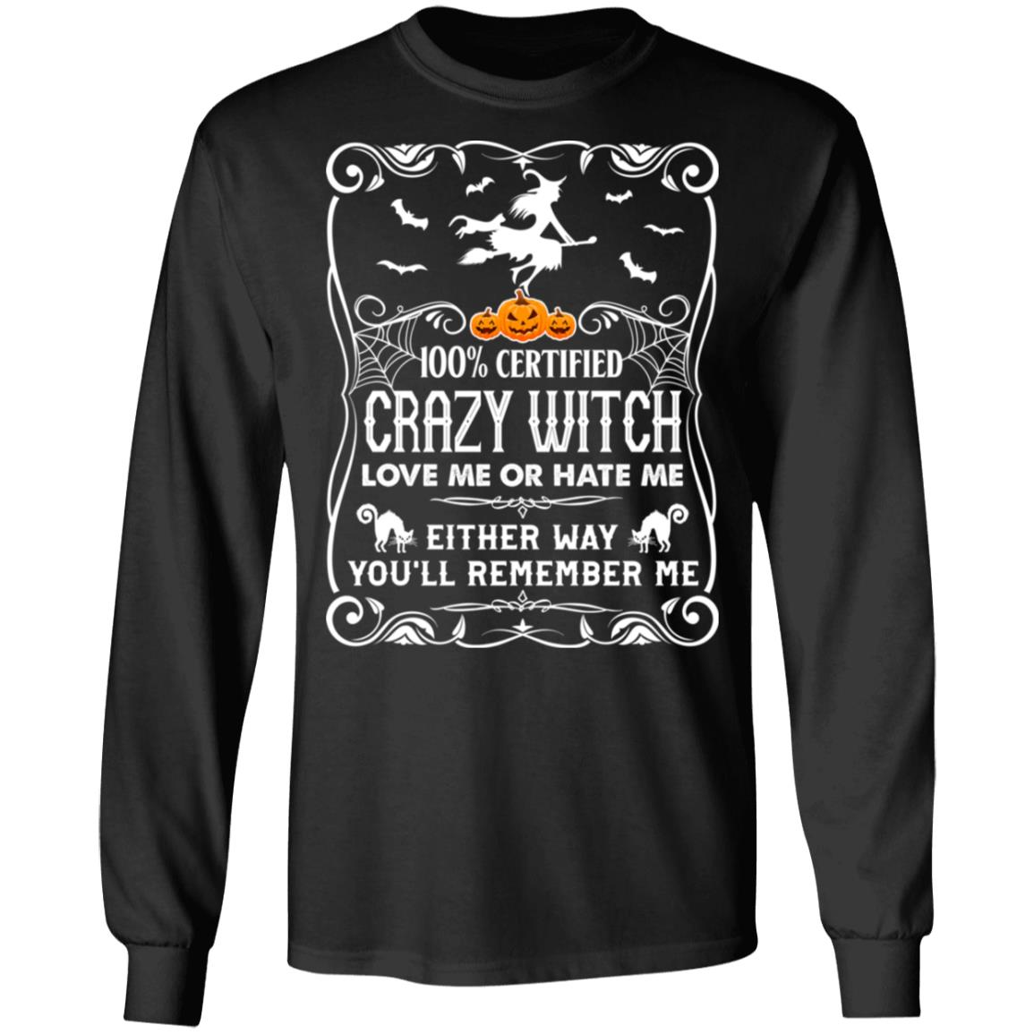 100% Certified Crazy Witch Love Me Or Hate Me Either Way You'll Remember Me Hoodie - Sweatshirt - Long Sleeve, Black, Long Sleeve 100% Certified Crazy Witch Love Me Or Hate Me Either Way You'll Remember Me Hoodie - Sweatshirt - Long Sleeve, Black, Long Sleeve