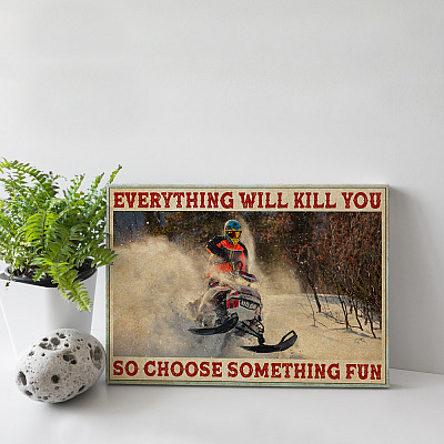 Alternative view of Everything Will Kill You So Choose Something Fun Snowmobile Framed Canvas - Unframed Poster