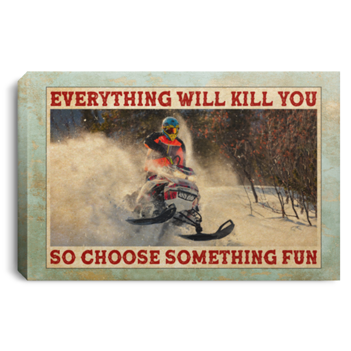 Everything Will KIll You So Choose Something Fun Snowmobile Framed Canvas - Unframed Poster, White, 0.75'' Framed Canvas