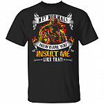 Me Normal How Dare You Insult Me Like That T-Shirt - Funny Biker Shirt, Black, Unisex T-Shirt Me Normal How Dare You Insult Me Like That T-Shirt - Funny Biker Shirt, Black, Unisex T-Shirt