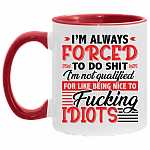 I'm Always Forced to Do Shit I'm Not Qualified for Funny Accent Mug, White/Red, 11 oz. Accent Mug