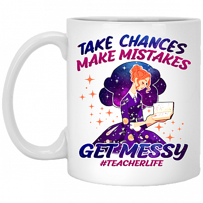 Take Chances Make Mistakes Get Messy Teacher Life Ceramic Coffee Mug - Beer Stein - Water Bottle - Color Changing Mug, White, 11 oz. White Mug