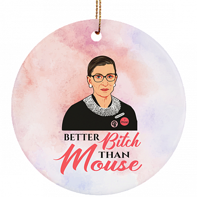 Notorious RBG Better Bitch Than Mouse Gift Decorative Ornament - Holiday Flat Circle Porcelain Ornament, White, Circle Ornament