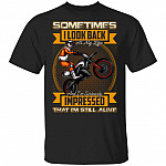 Sometimes I Look Back At My Life I'm Still Alive T-Shirt - Funny MotoCross Shirt, Black, Unisex T-Shirt