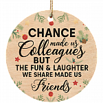 Chance Made Us Colleagues But Fun Laughter Made Us Friends Christmas - Flat Circle Porcelain Ceramic Ornament, White, Circle Ornament