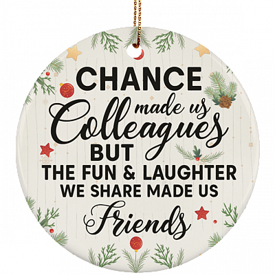 Chance Made Us Colleague But Fun Laughter Made Us Friend Christmas - Flat Circle Porcelain Ceramic Ornament, White, Circle Ornament