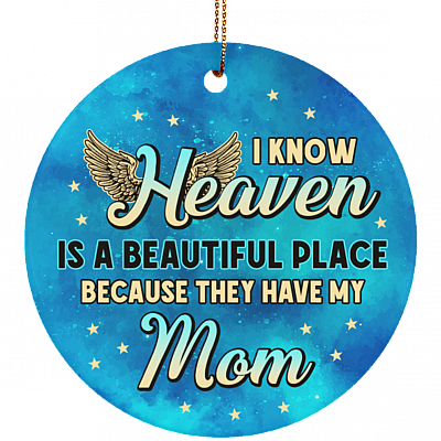 I Know Heaven Is a Beautiful Place Because They've Got Mom Christmas Ornament Keepsake - Flat Circle Ornament, White, Circle Ornament