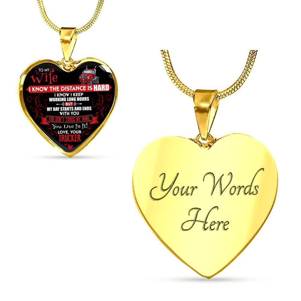 Trucker to My Wife I Know the Distance Is Hard I Know I Keep Working Long Hours Heart Pendant Necklace - Heart Luxury Necklace (Gold Plated)