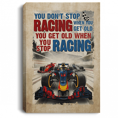 Formula Racing You Don't Stop Racing When You Get Old Speed Lover Framed Canvas - Unframed Poster, White, 0.75'' Framed Canvas