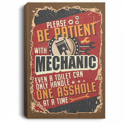 Please Be Patient With Mechanic Even A Toilet Can Only Handle One Asshole Framed Canvas Prints - Unframed Poster, White, 0.75'' Framed Canvas