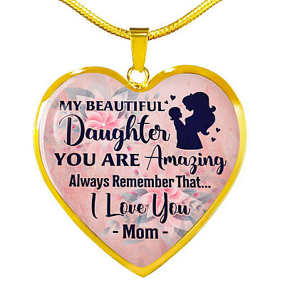 My Beautiful Daughter You Are Amazing Always Remember That I Love You Mom Heart Pendant Necklace - Heart Luxury Necklace (Gold Plated)