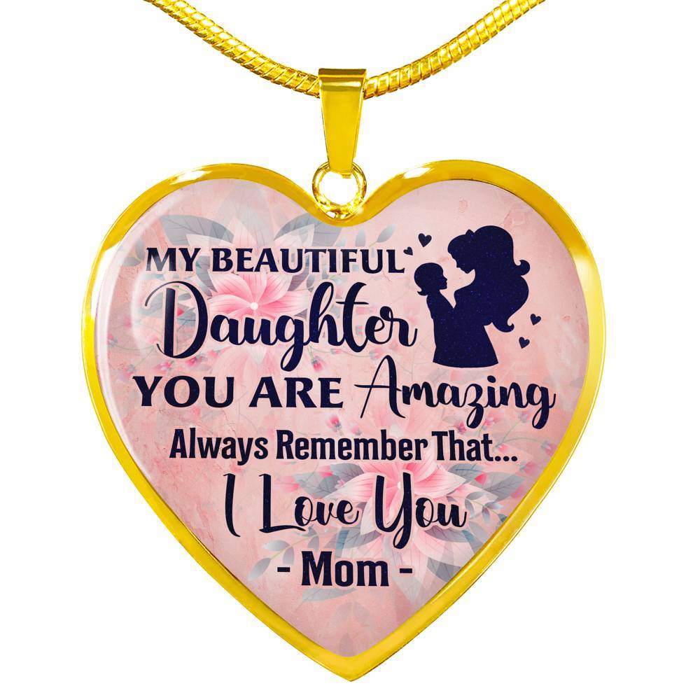 My Beautiful Daughter You Are Amazing Always Remember That I Love You Mom Heart Pendant Necklace - Heart Luxury Necklace (Gold Plated)