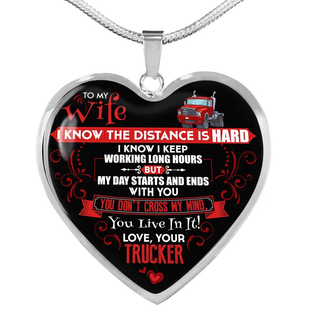 Trucker to My Wife I Know the Distance Is Hard I Know I Keep Working Long Hours Heart Pendant Necklace - Heart Luxury Necklace (Silver)