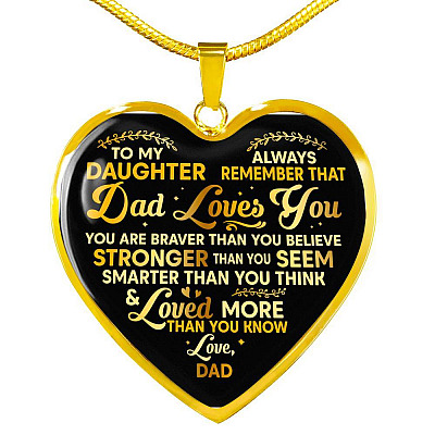 To My Daughter Always Remember That Dad Loves You You Are Braver Than You Believe Heart Pendant Necklace - Heart Luxury Necklace (Gold Plated)