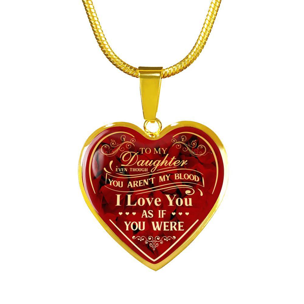 To My Bonus Daughter Even Though You Aren't My Blood I Love You As If You Were Heart Pendant Necklace - Heart Luxury Necklace (Gold Plated)