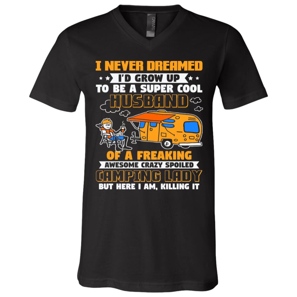 I Never Dreamed I'd Grow Up to Be A Super Cool Husband of a Crazy Camping Lady T-Shirt - V-Neck, Black, V-Neck T-Shirt