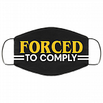 Forced To Comply Funny Washable Reusable Custom - Printed Cloth Face Mask Cover, Black, Cloth Face Cover – Medium/Large