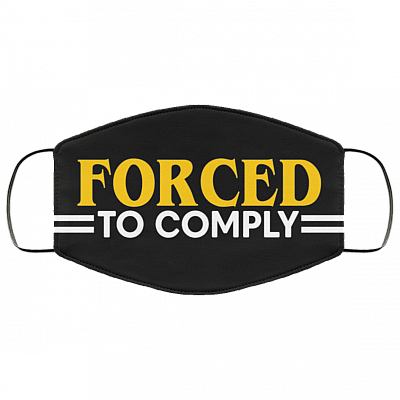 Forced To Comply Funny Washable Reusable Custom - Printed Cloth Face Mask Cover, Black, Cloth Face Cover – Medium/Large