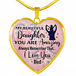 My Beautiful Daughter You Are Amazing Always Remember That I Love You Dad Heart Pendant Necklace - Heart Luxury Necklace (Gold Plated)