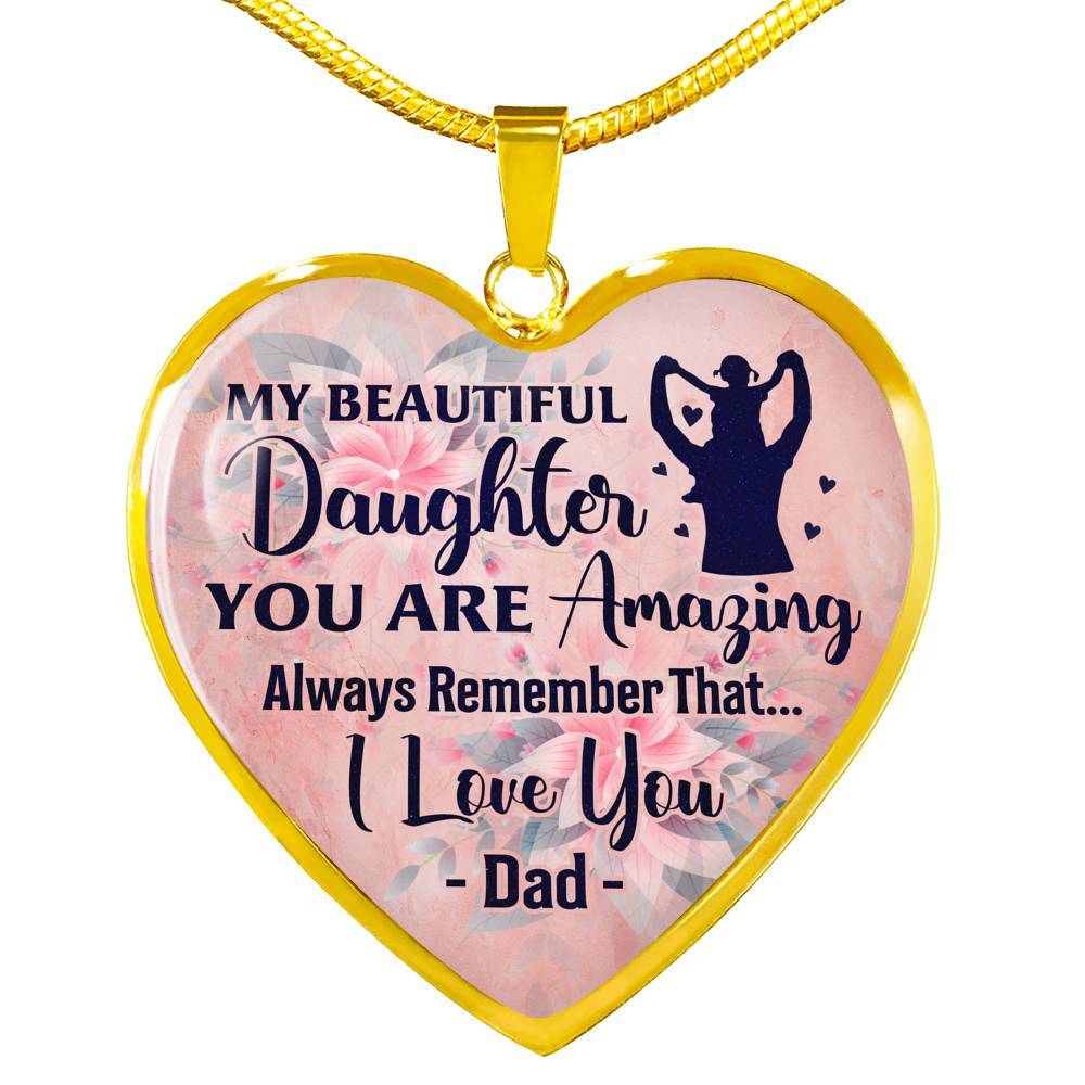 My Beautiful Daughter You Are Amazing Always Remember That I Love You Dad Heart Pendant Necklace - Heart Luxury Necklace (Gold Plated)